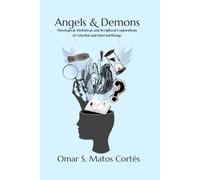 Angels & Demons: Theological, Historical, and Scriptural Explorations of Celestial and Infernal Beings