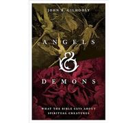 Angels & Demons: What the Bible Says about Spiritual Creatures