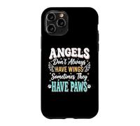 Angels Don't Always Have Wings Sometimes They Have Paws Case for iPhone 11 Pro