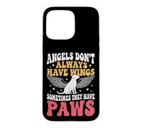 Angels Don't Always Have Wings Sometimes They Have Paws Case for iPhone 15 Pro Max
