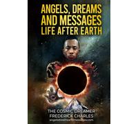 ANGELS, DREAMS AND MESSAGES: LIFE AFTER EARTH (ANGELS, DREAMS AND MESSAGES SERIES)