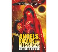 ANGELS, DREAMS AND MESSAGES SERIES: Genesis Codes