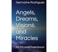 Angels, Dreams, Visions. and Miracles: My Personal Experiences (ANGELS, DREAMS, VISIONS, AND MIRACLES: MY PERSONAL EXPERIENCES PART TWO)