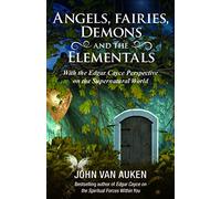 Angels Fairies Demons and the Elementals With the Edgar Cayce Perspective on the Supernatural World
