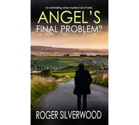 ANGEL'S FINAL PROBLEM? an enthralling crime mystery full of twists (Yorkshire Murder Mysteries)