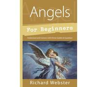 Angels for Beginners: Understand & Connect with Divine Guides & Guardians (Llewellyn's For Beginners)
