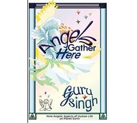 Angels Gather Here: Nine Angelic Aspects of Human Life on Planet Earth: Volume 1