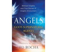 Angels-God’s Supernatural Agents: Biblical Insights and True Stories of Angelic Encounters
