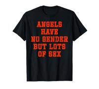 Angels have no gender but lots of sex T-Shirt