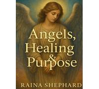 Angels, Healing & Purpose: A Spiritual and Emotional Healing Guide for Trauma (The Chosen: For Those That See Beyond)