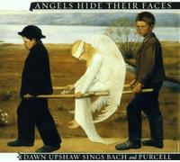 Angels Hide Their Faces: Dawn Sings Bach & Purcell by Dawn Upshaw (2001) Audio CD