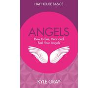Angels: How To See, Hear And Feel Your Angels (Hay House Basics)