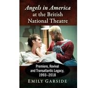 Angels in America at British National Theatre – Premiere, Revival & Transatlantic Legacy 1993–2018