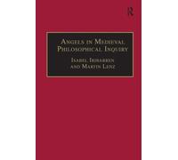 Angels in Medieval Philosophical Inquiry: Their Function and Significance (Ashgate Studies in Medieval Philosophy)