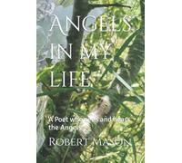 Angels in my life: A Poet who sees and hears the Angels