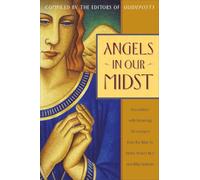 Angels in Our Midst: Encounters with Heavenly Messengers from the Bible to Helen Steiner Rice and Billy Graham