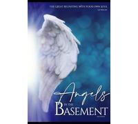 Angels in the Basement: The Great Reuniting with Your Own Soul