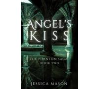 Angel's Kiss: The Phantom Saga: Book Two