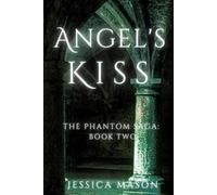 Angel's Kiss: The Phantom Saga: Book Two