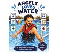 Angels Love Water: An Angelman Syndrome AAC Story (Logan’s AAC Adventures)