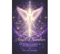 Angels & Numbers: The Sacred Language of Divine Guidance