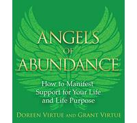 Angels of Abundance: Heaven's 11 Messages to Help You Manifest Support, Supply, and Every Form of Abundance