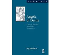 Angels of Desire: Esoteric Bodies, Aesthetics and Ethics (Gnostica)