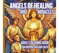 Angels of Healing and Miracles: Adult Coloring Book for Inspiration and Faith
