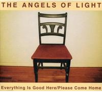 Angels of Light - Everything Is Good Here/