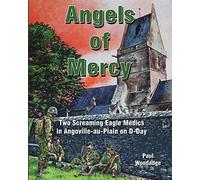 Angels of Mercy: Two Screaming Eagle Medics in Angoville-au-Plain on D-Day: Volume 1 (Normandy Combat Chronicles)