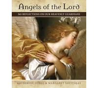 Angels of the Lord: 365 Reflections on Our Heavenly Guardians