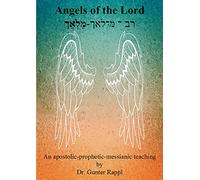 Angels of the Lord: An apostolic-prophetic-messianic teaching