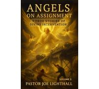 Angels on Assignment - 7 True Stories of Divine Intervention: Including the policemen unable to arrest Christians in China & the Chicago firefighter ... flames to safety: 2 (When Heaven Steps In)