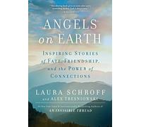 Angels on Earth: Inspiring Stories of Fate, Friendship and the Power of Connections