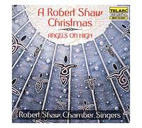Angels On High - A Robert Shaw Christmas