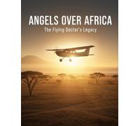 Angels Over Africa: The Flying Doctor'S Legacy
