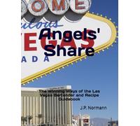 Angel's Share: The Winning Ways of the Las Vegas Bartender and Recipe Guidebook