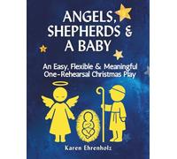 Angels, Shepherds, and a Baby: An Easy, Flexible & Meaningful One-Rehearsal Christmas Play (One-Rehearsal Christmas Plays)