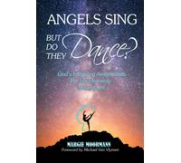 Angels Sing But Do They Dance: God's Intriguing Assignments for His Heavenly Messengers