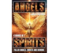 Angels: Spirits, Fallen Angels, Ghosts and Demons