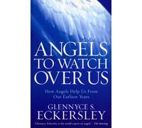 Angels to Watch Over Us: How Angels Help Us From Our Earliest Years