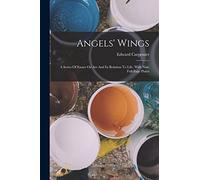 Angels' Wings: A Series Of Essays On Art And Its Relation To Life. With Nine Full-page Plates
