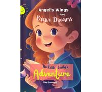 Angel's Wings and Brave Dreams: The Little Emily's Adventure