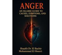 Anger: An Islamic Guide to Causes, Symptoms, and Solutions
