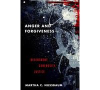 Anger and Forgiveness : Resentment, Generosity, Justice