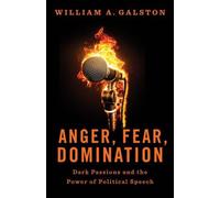Anger, Fear, Domination : Dark Passions and the Power of Political Speech