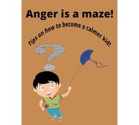 Anger is a maze!: Tips on how to become a calmer kid! Anger activity book. Mazes Activity Book (Problem-Solving Activity Book for Kids), ADHD help
