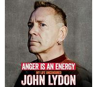 Anger Is an Energy: My Life Uncensored