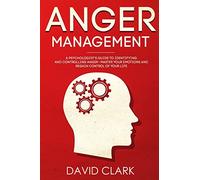 Anger Management: A Psychologist's Guide to Identifying and Controlling Anger - Master Your Emotions and Regain Control of Your Life: Volume 1 (Anger Management, Self-Control & Emotional Mastery)