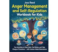 Anger Management and Self-Regulation Workbook for Kids: Fun Activities to Stay Calm, Feel Better, and Take Charge of Emotions - with Custom-Made Illustrations (Cherished Moments and Big Bonds)